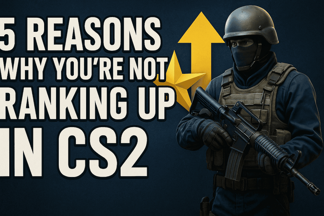 5 Reasons Why You're Not Ranking Up in CS2
