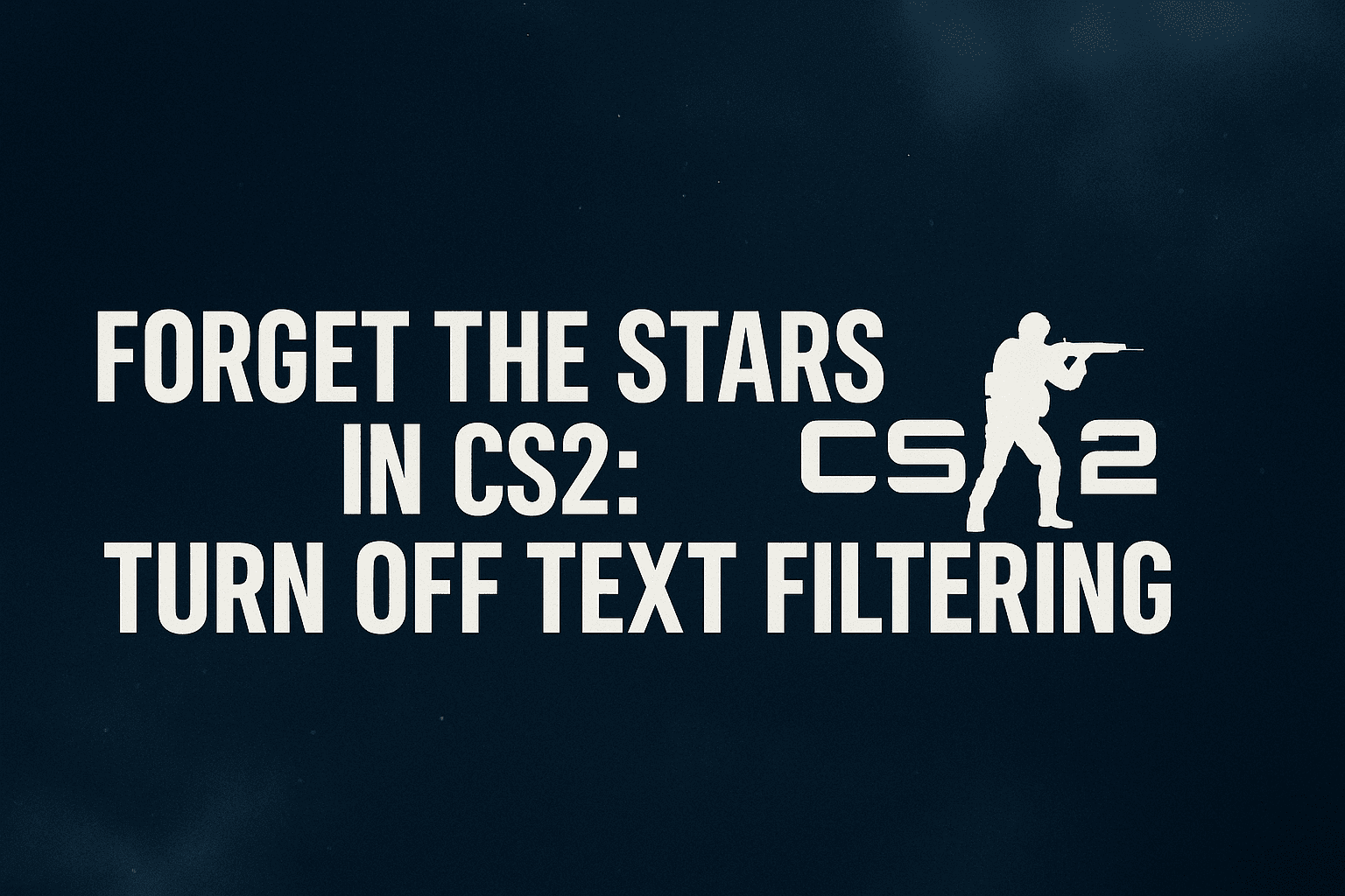 Forget the stars in CS2: turn off text filtering