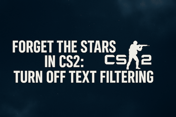Forget the stars in CS2: turn off text filtering